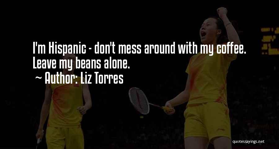 Don't Mess Around Quotes By Liz Torres