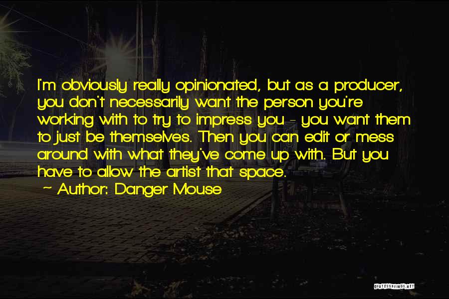 Don't Mess Me Around Quotes By Danger Mouse