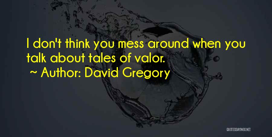 Don't Mess Me Around Quotes By David Gregory