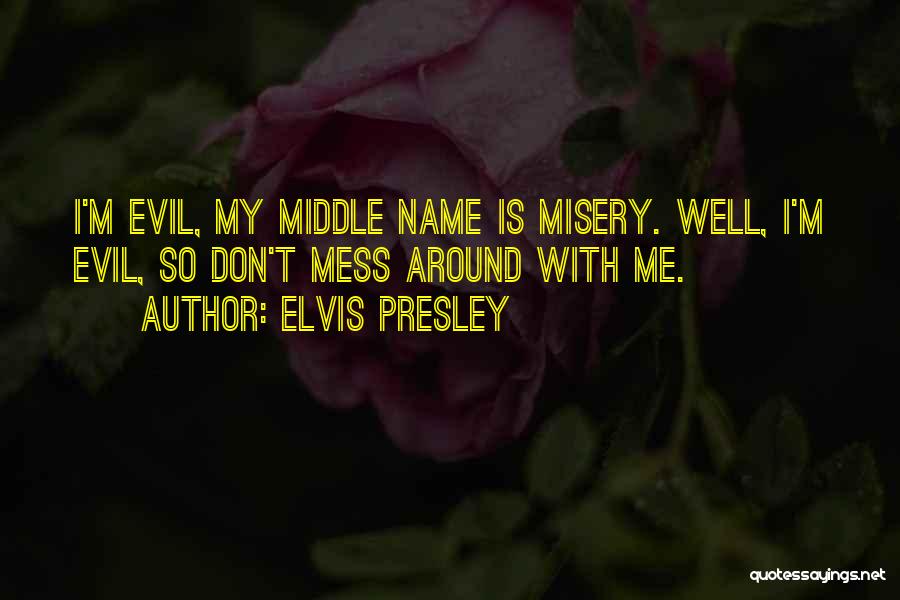 Don't Mess Me Around Quotes By Elvis Presley