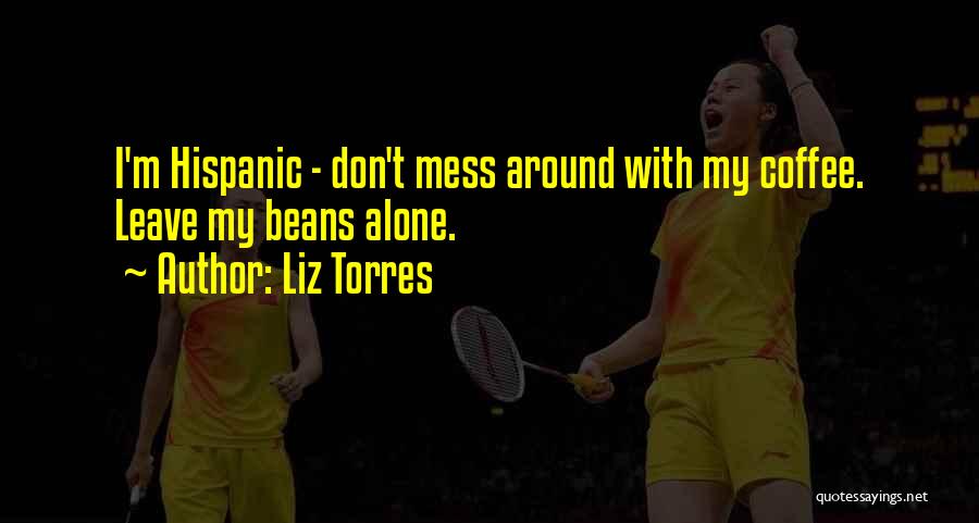 Don't Mess Me Around Quotes By Liz Torres