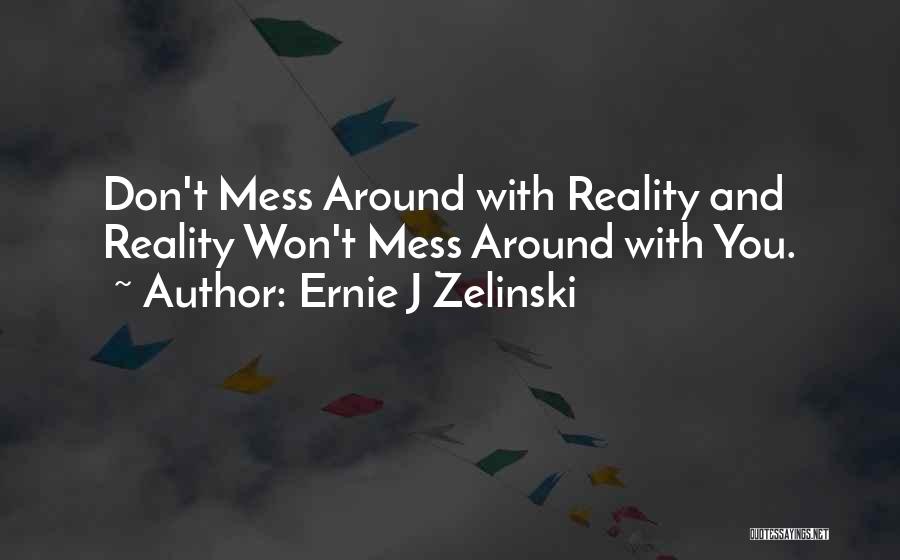 Don't Mess Quotes By Ernie J Zelinski