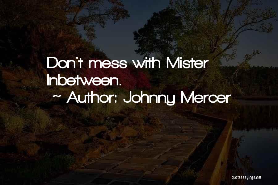 Don't Mess Quotes By Johnny Mercer