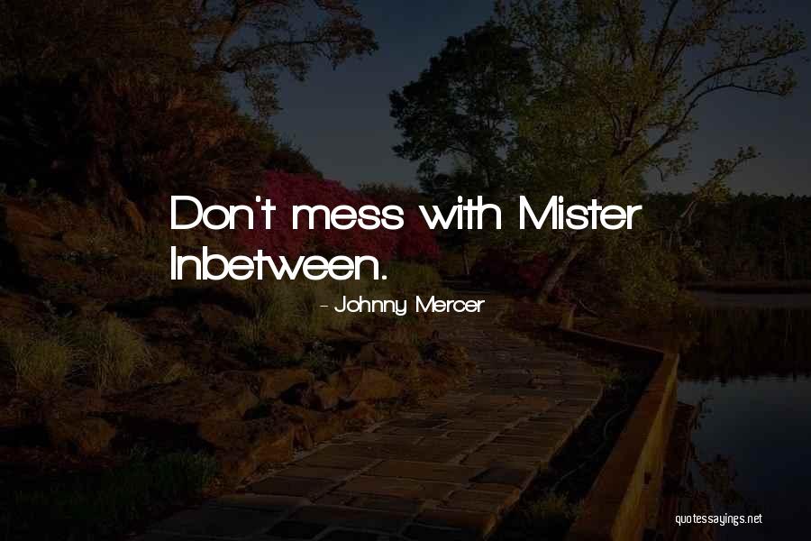 Don't Mess Quotes By Johnny Mercer