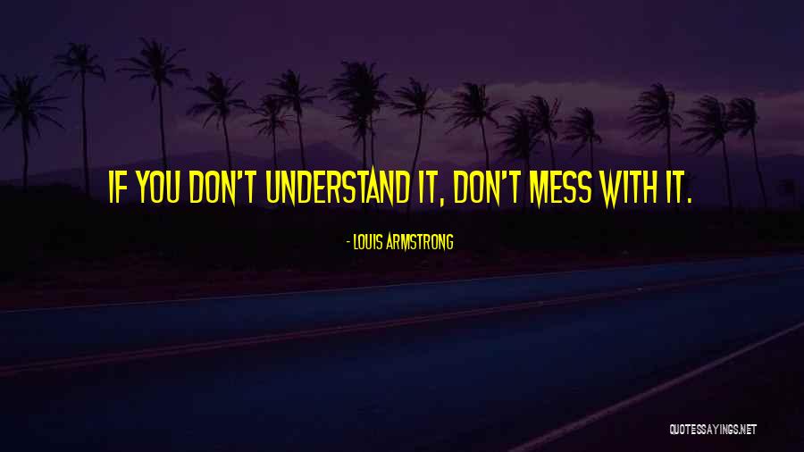 Don't Mess Quotes By Louis Armstrong