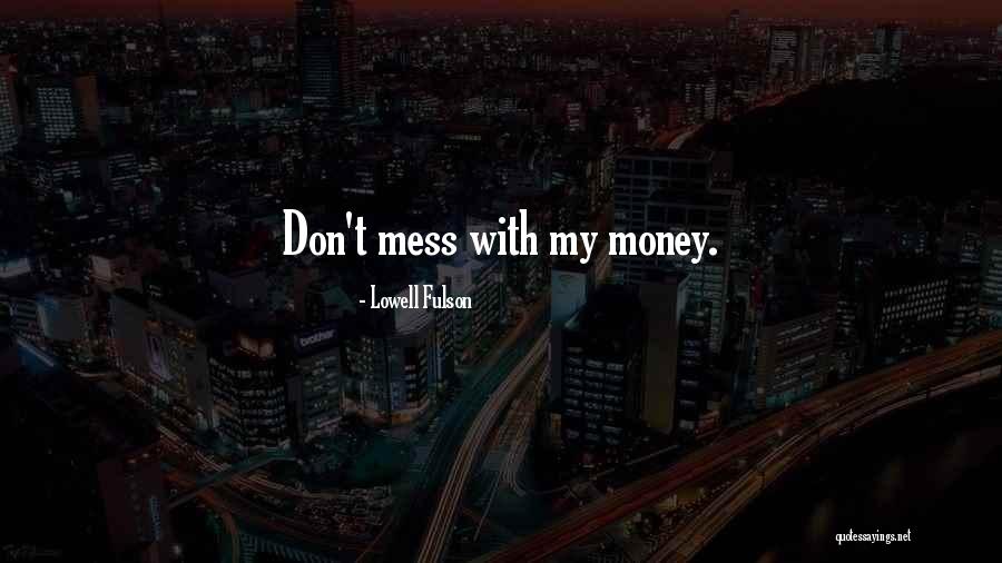 Don't Mess Quotes By Lowell Fulson Don't Mess Quotes By Lowell Fulson