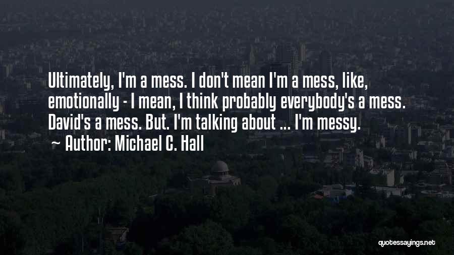 Don't Mess Quotes By Michael C. Hall