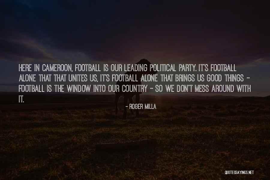 Don't Mess Up A Good Thing Quotes By Roger Milla