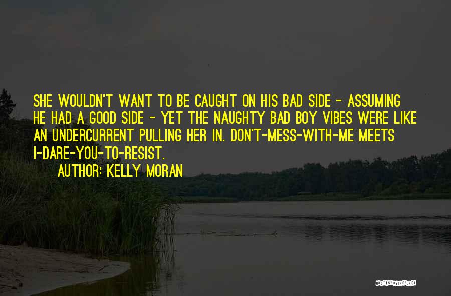 Don't Mess Up Something Good Quotes By Kelly Moran