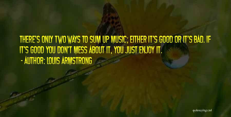 Don't Mess Up Something Good Quotes By Louis Armstrong