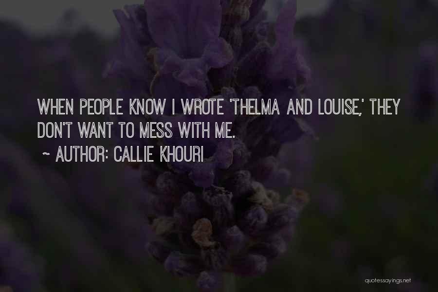 Don't Mess With Me Quotes By Callie Khouri