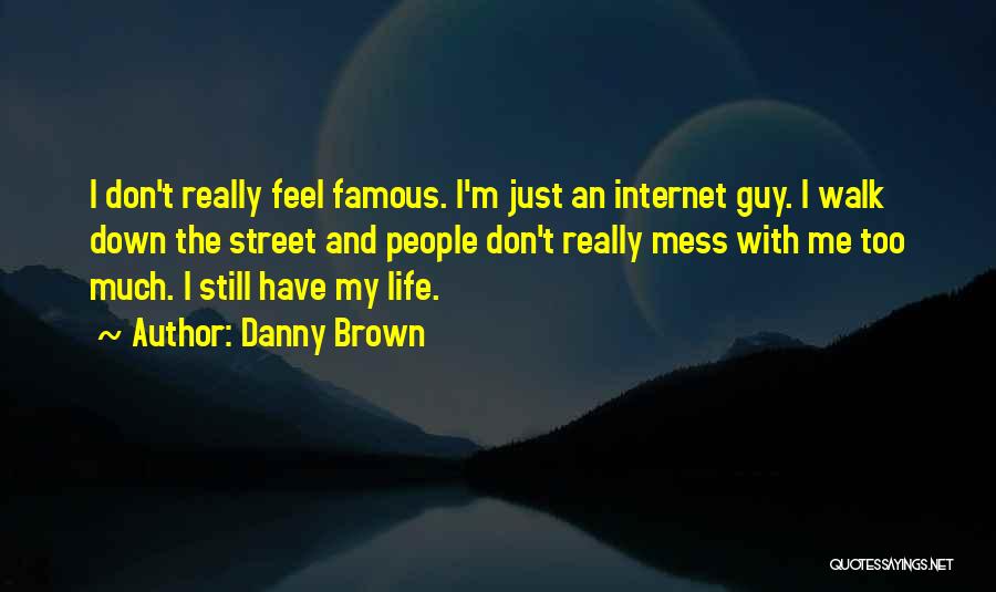 Don't Mess With Me Quotes By Danny Brown