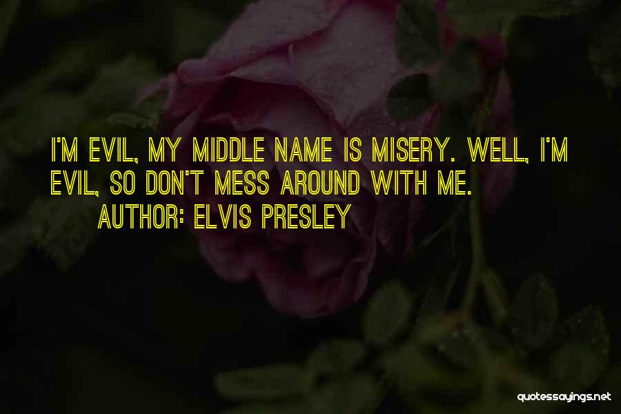 Don't Mess With Me Quotes By Elvis Presley