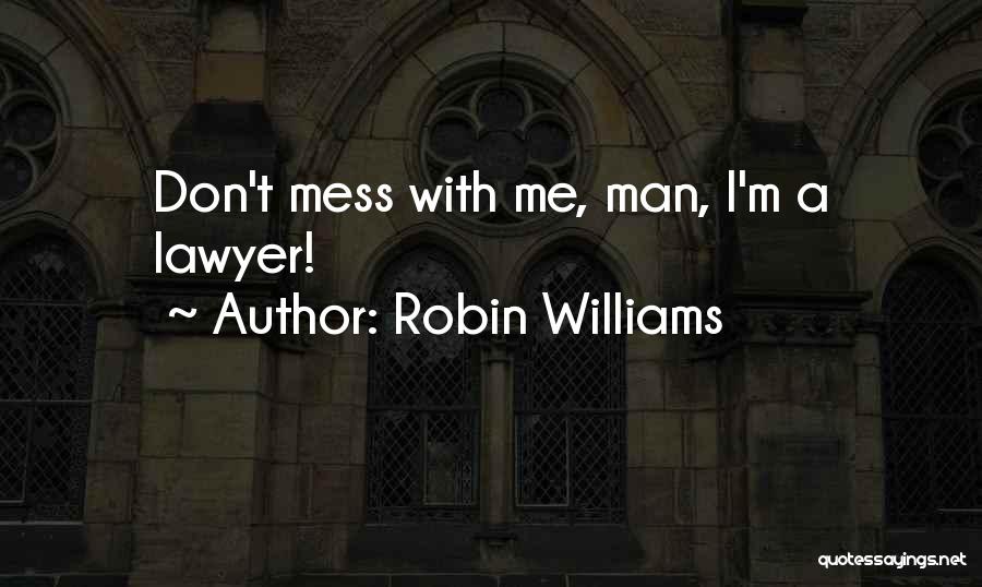 Don't Mess With Me Quotes By Robin Williams