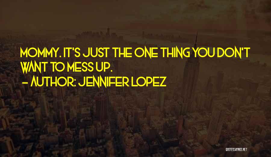 Don't Mess With Mom Quotes By Jennifer Lopez