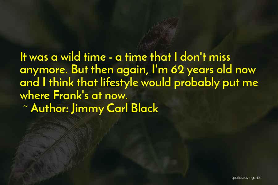 Don't Miss Me Quotes By Jimmy Carl Black