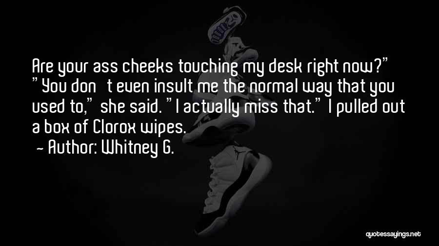 Don't Miss Me Quotes By Whitney G.