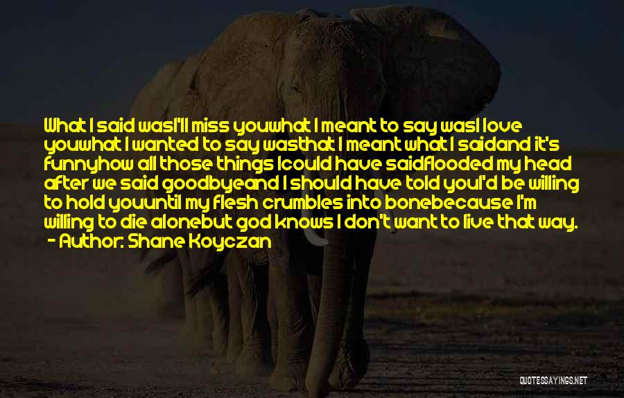 Don't Miss Me When I Die Quotes By Shane Koyczan