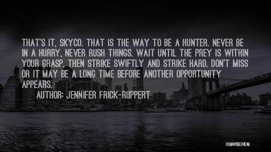 Don't Miss Opportunity Quotes By Jennifer Frick-Ruppert