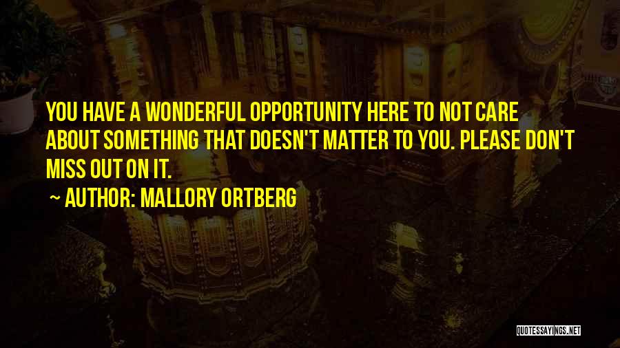 Don't Miss Opportunity Quotes By Mallory Ortberg