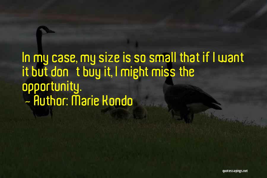 Don't Miss Opportunity Quotes By Marie Kondo