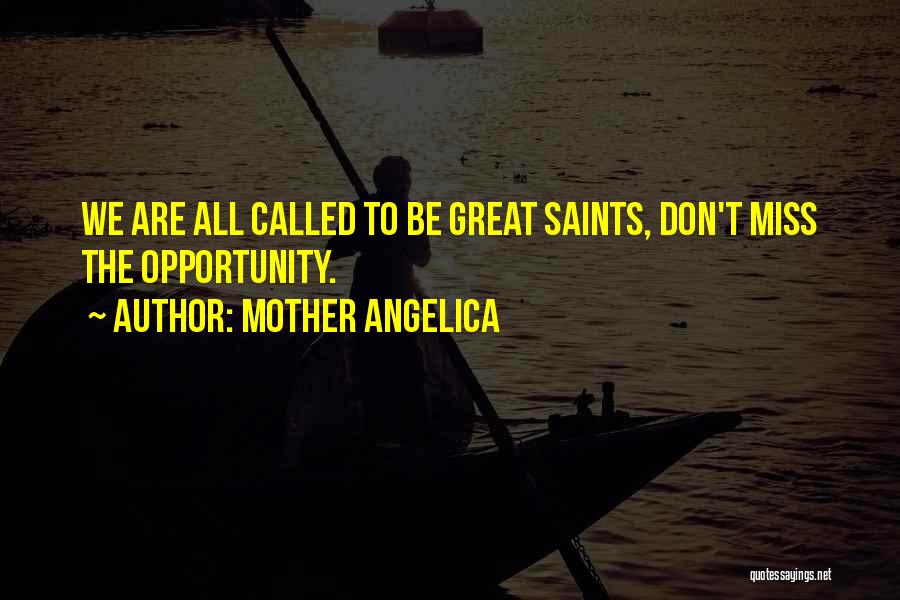 Don't Miss Opportunity Quotes By Mother Angelica