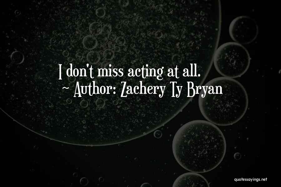 Don't Miss Quotes By Zachery Ty Bryan