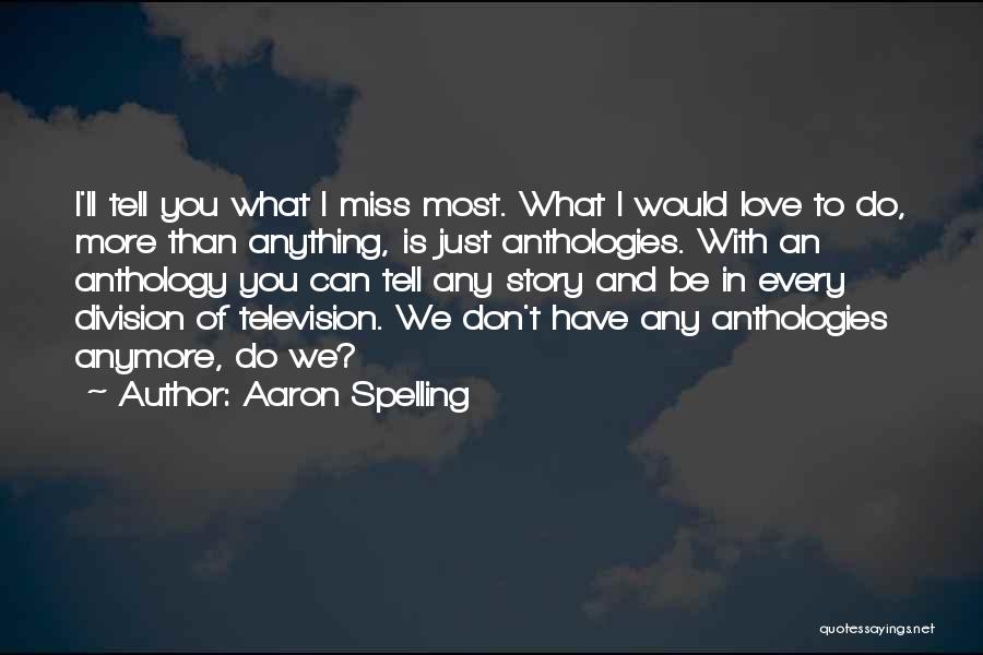 Don't Miss You Anymore Quotes By Aaron Spelling