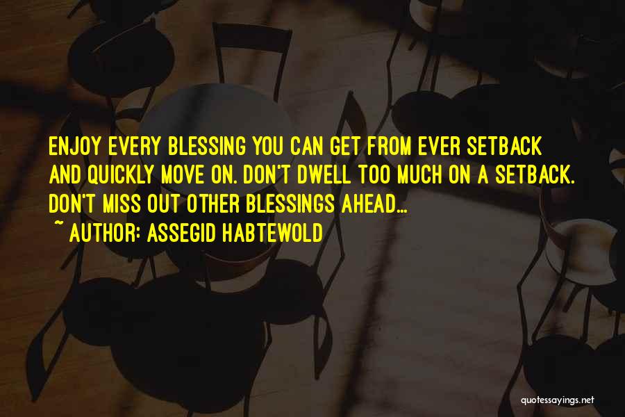 Don't Miss Your Blessing Quotes By Assegid Habtewold