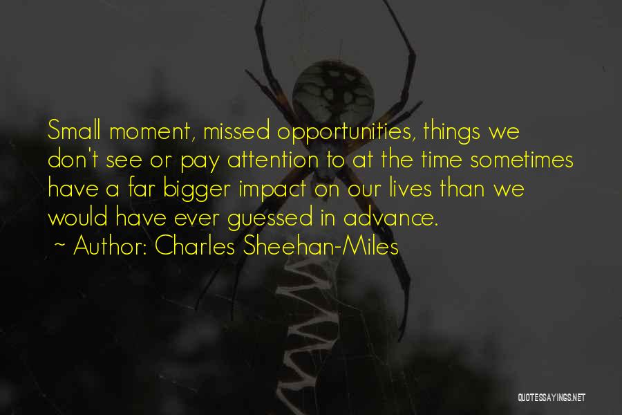 Don't Missed Opportunities Quotes By Charles Sheehan-Miles