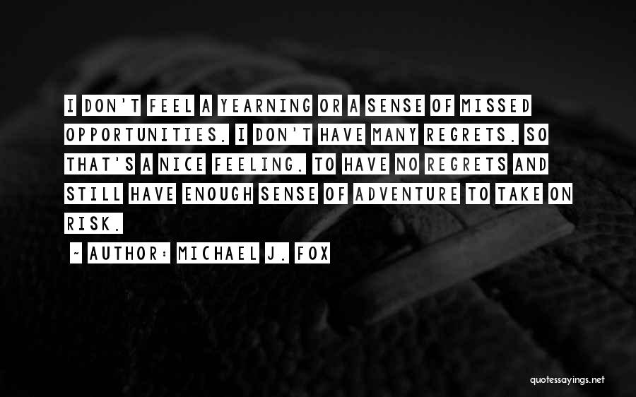 Don't Missed Opportunities Quotes By Michael J. Fox