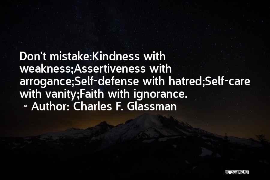 Don't Mistake Kindness For Weakness Quotes By Charles F. Glassman