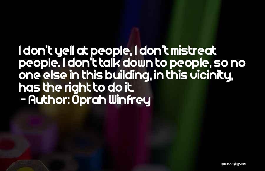 Don't Mistreat Me Quotes By Oprah Winfrey