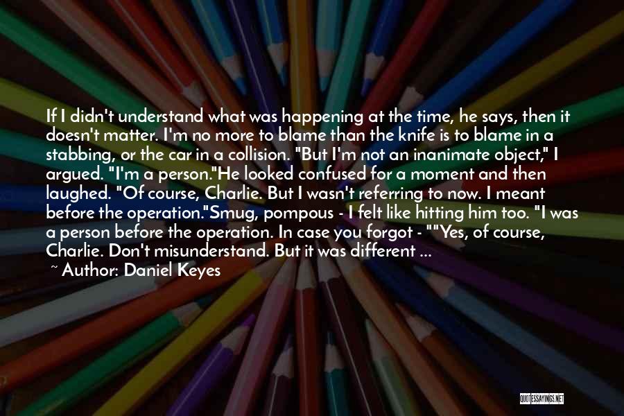 Don't Misunderstand Me Quotes By Daniel Keyes