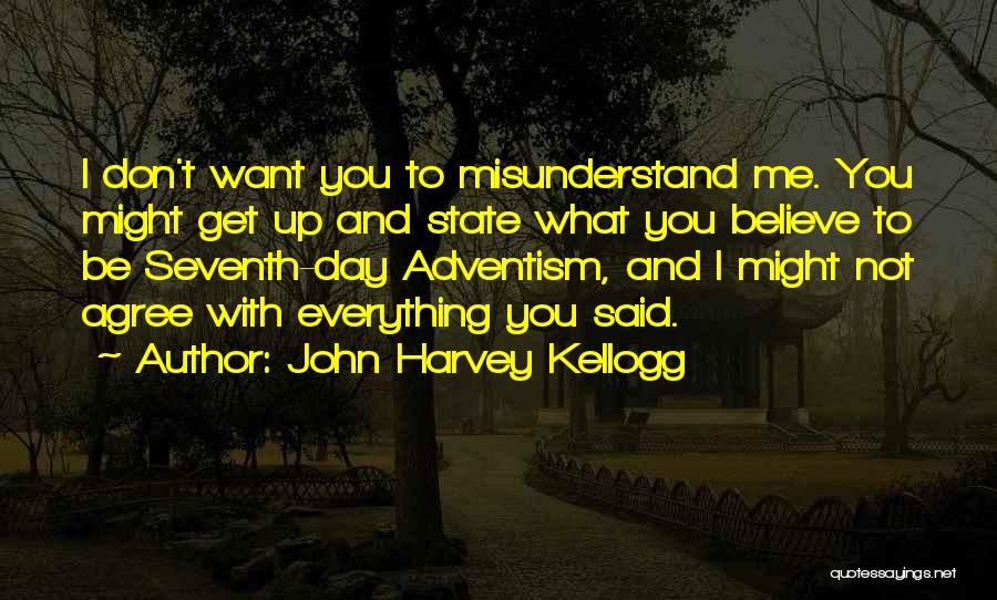 Don't Misunderstand Me Quotes By John Harvey Kellogg