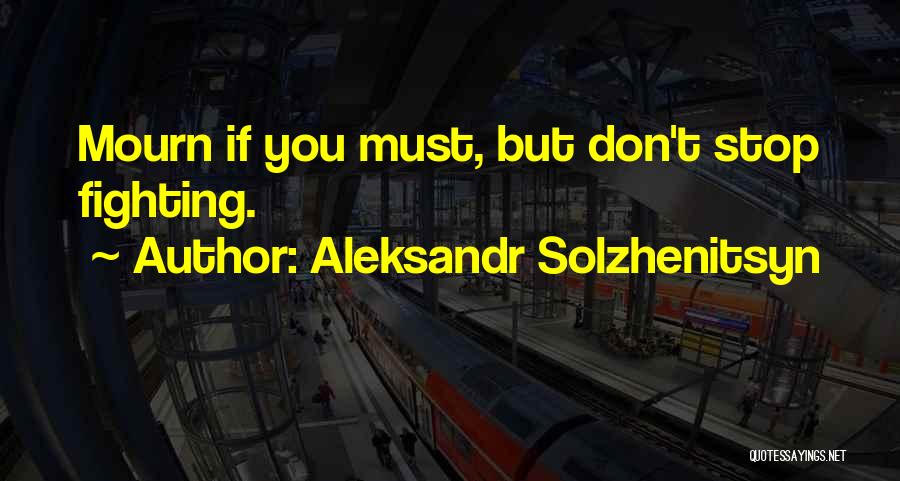 Don't Mourn For Me Quotes By Aleksandr Solzhenitsyn