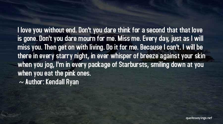 Don't Mourn For Me Quotes By Kendall Ryan