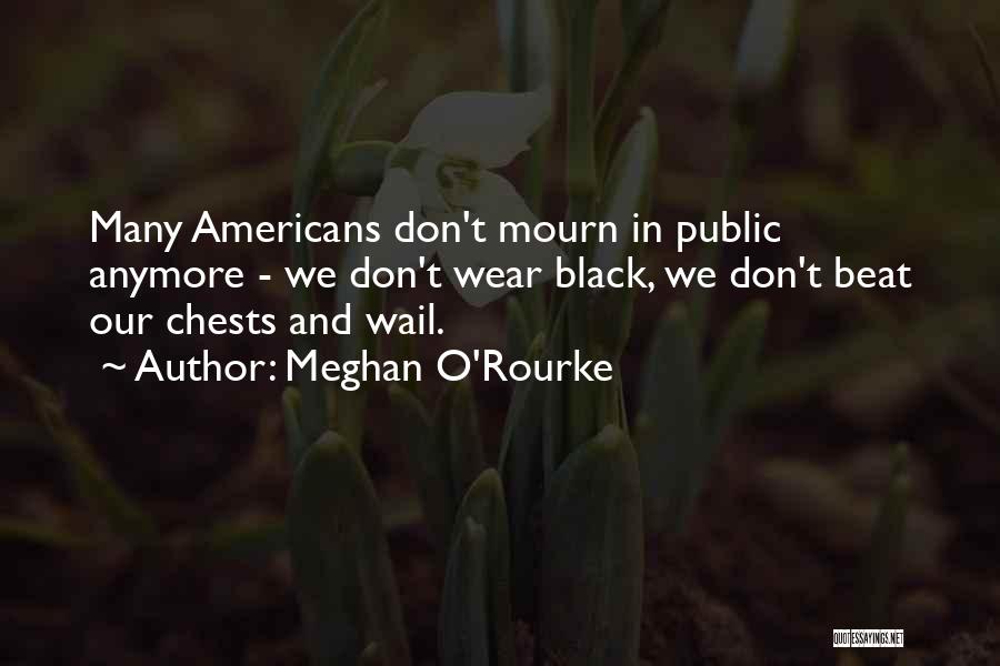 Don't Mourn For Me Quotes By Meghan O'Rourke