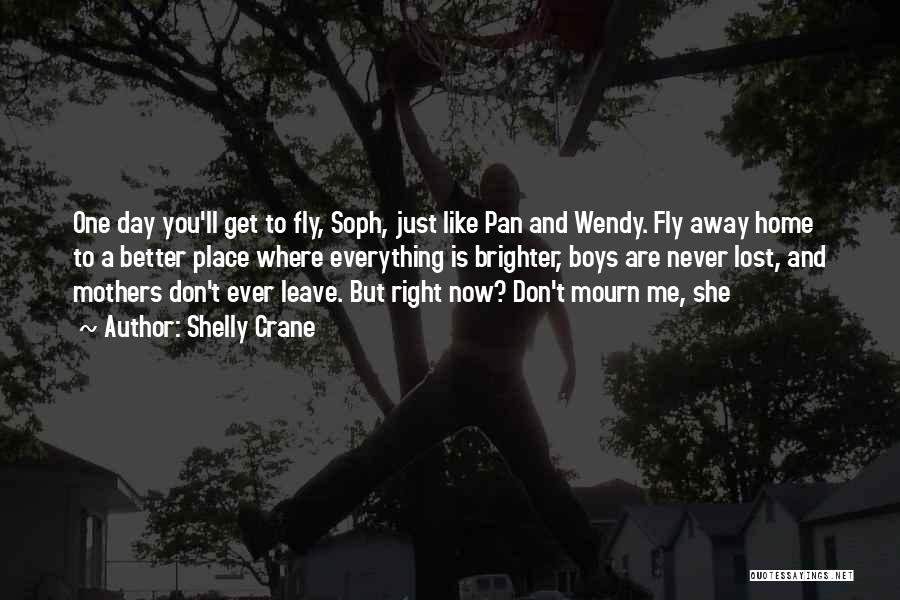 Don't Mourn For Me Quotes By Shelly Crane