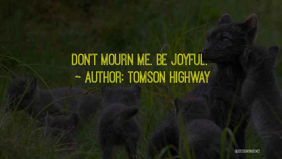 Don't Mourn For Me Quotes By Tomson Highway