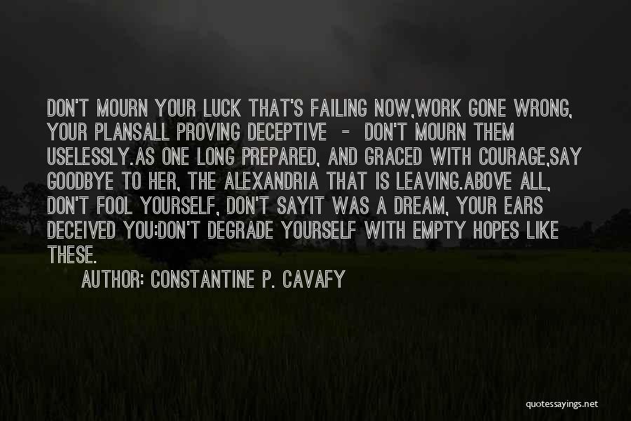 Don't Mourn Quotes By Constantine P. Cavafy