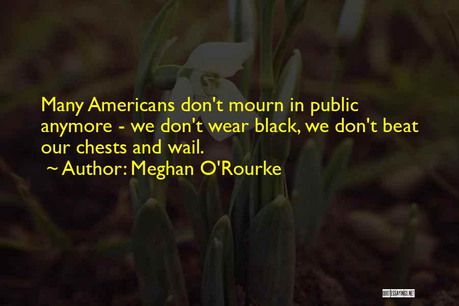 Don't Mourn Quotes By Meghan O'Rourke