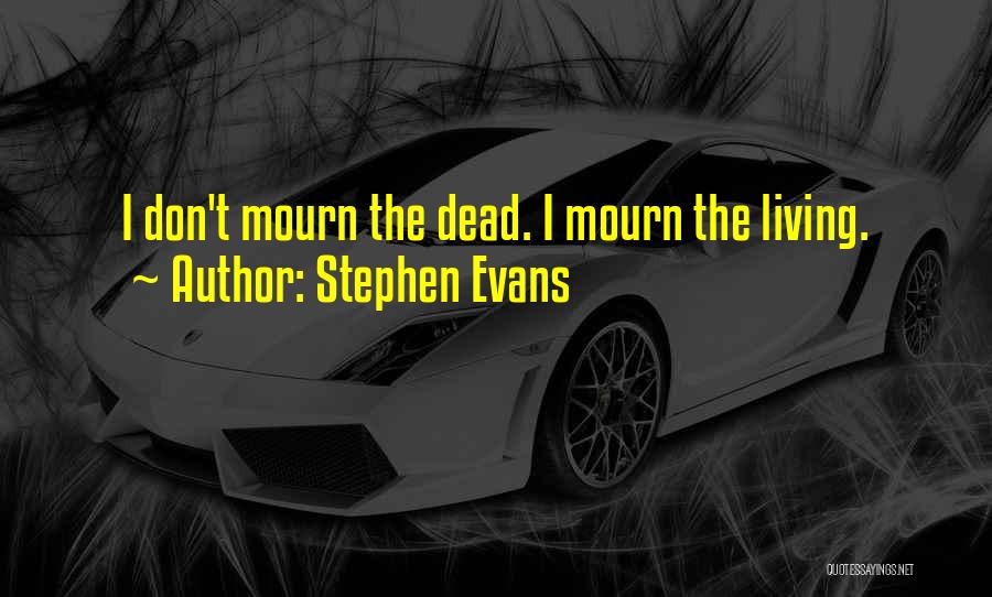 Don't Mourn Quotes By Stephen Evans