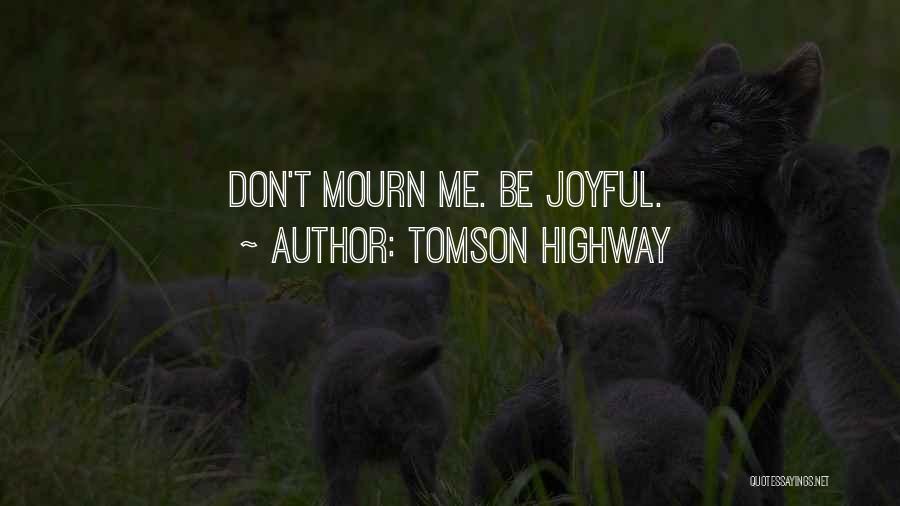 Don't Mourn Quotes By Tomson Highway