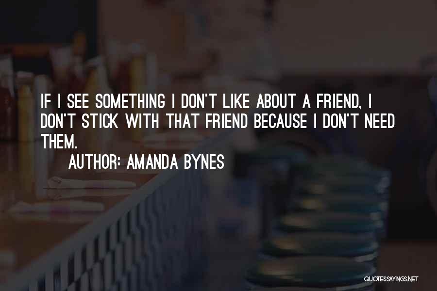 Don't Need A Friend Like You Quotes By Amanda Bynes