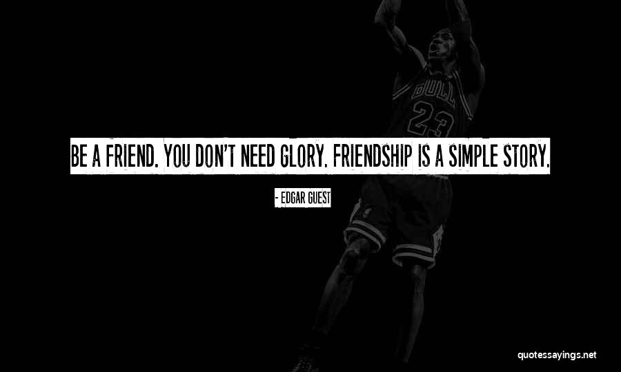 Don't Need A Friend Quotes By Edgar Guest Don't Need A Friend Quotes By Edgar Guest