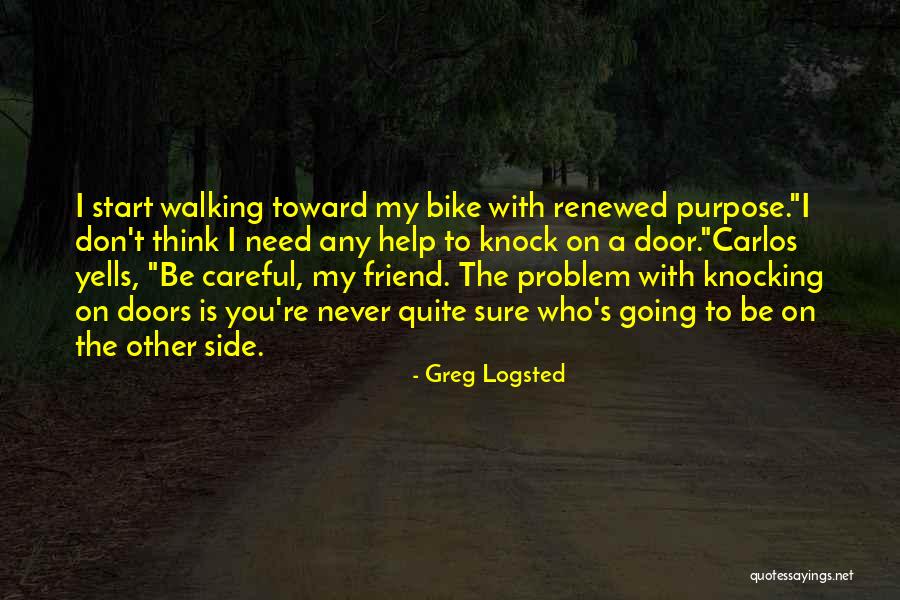 Don't Need A Friend Quotes By Greg Logsted Don't Need A Friend Quotes By Greg Logsted