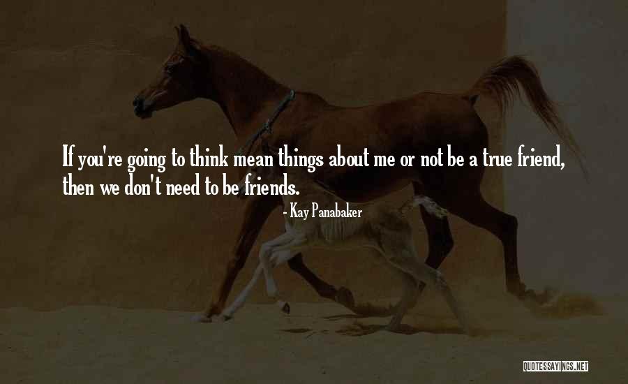 Don't Need A Friend Quotes By Kay Panabaker Don't Need A Friend Quotes By Kay Panabaker