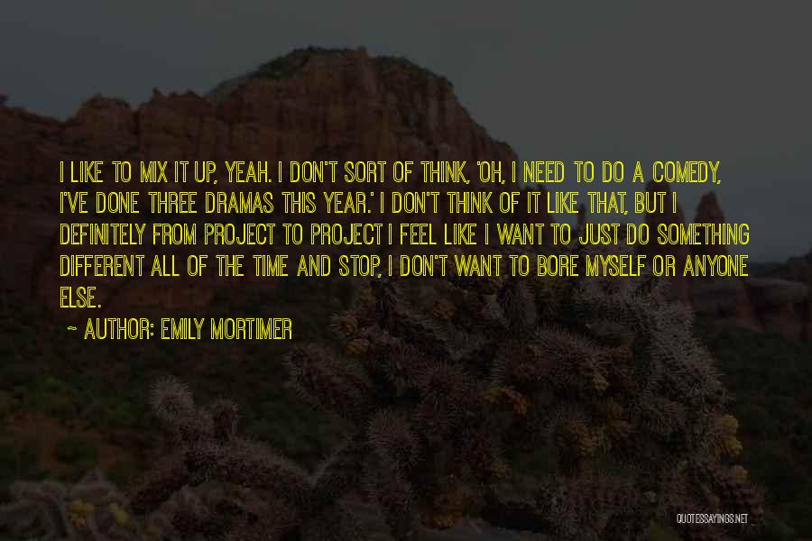 Don't Need Anyone Else Quotes By Emily Mortimer