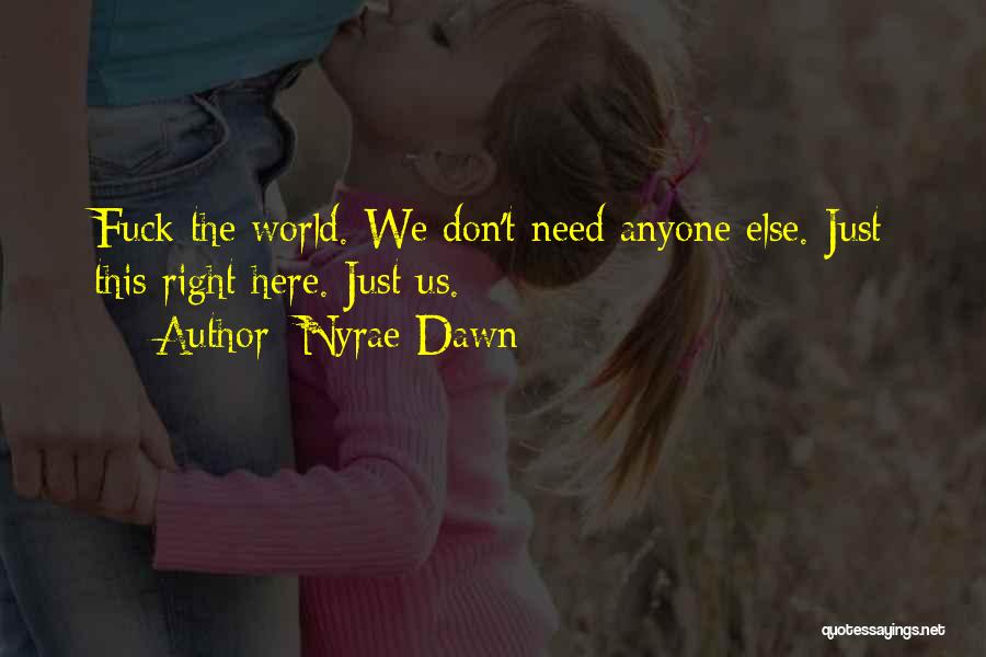 Don't Need Anyone Else Quotes By Nyrae Dawn